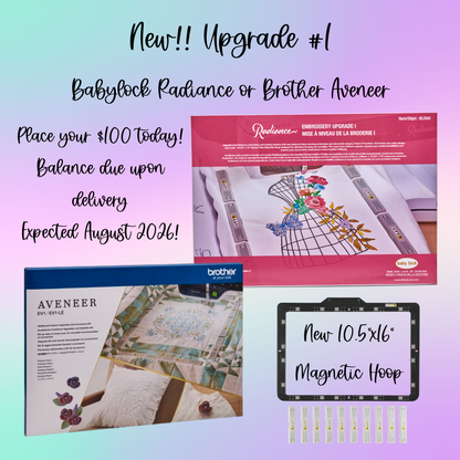 Brother Aveneer or Babylock Radiance Upgrade 1 Deposit **PREORDER**